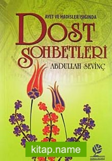 Ayet ve Hadis Işığında Dost Sohbetleri