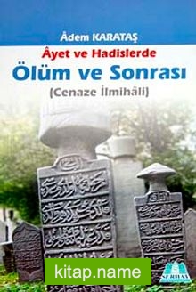 Ayet ve Hadislerde Ölüm ve Sonrası (Cenaze İlmihali)