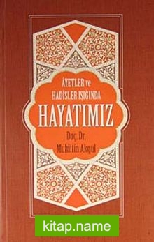 Ayetler ve Hadisler Işığında Hayatımız