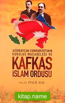 Azerbaycan Cumhuriyetinin Kuruluş Mücadelesi ve Kafkas İslam Ordusu