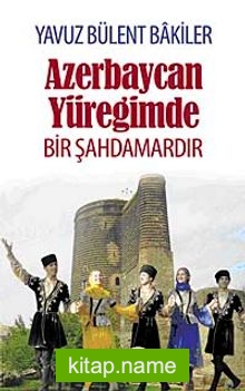 Azerbaycan Yüreğimde Bir Şahdamardır