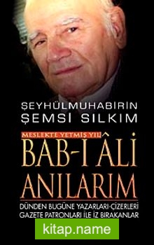 Bab-ı Ali Anılarım Dünden Bugüne Yazarları-Çizerleri Gazete Patronları ile İz Bırakanlar