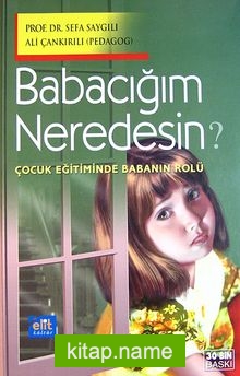 Babacığım Neredesin?/ Çocuk Eğitiminde Babanın Rolü