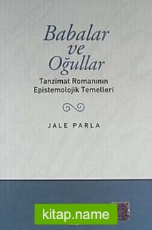 Babalar ve Oğullar/Tanzimat Romanının Epistemolojik Temelleri