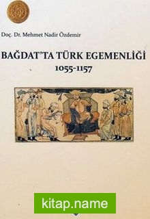 Bağdatta Türk Egemenliği 1055-1157