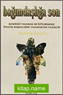 Bağımdaşlığa Son Kendinizi Yaşamak mı İstiyorsunuz? Öyleyse Başkalarını Yaşamaktan Vazgeçin