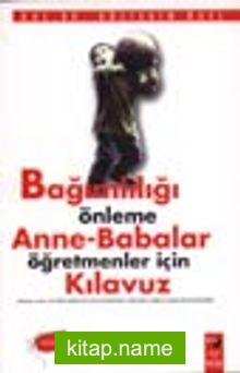 Bağımlılığı Önleme Anne-Babalar Öğretmenler İçin Kılavuz