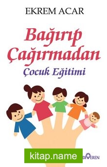 Bağırıp Çağırmadan  Çocuk Eğitimi