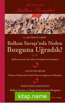 Balkan Savaşı’nda Neden Bozguna Uğradık?