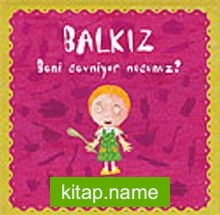 Balkız Soruyor: Beni Sevmiyor musunuz?