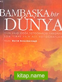 Bambaşka Bir Dünya/Yılın Vahşi Doğa Fotoğrafçısı Yarışması Son Yirmi Yıla Ait Fotoğraflar