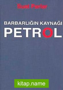 Barbarlığın Kaynağı Petrol