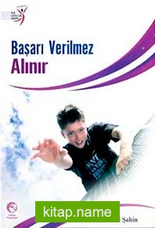 Başarı Verilmez Alınır