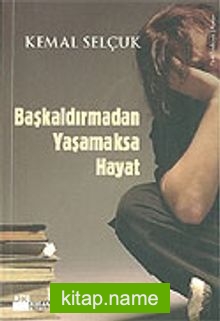 Başkaldırmadan Yaşamaksa Hayat