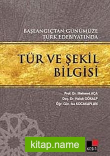 Başlangıçtan Günümüze Türk Edebiyatında Tür ve Şekil Bilgisi