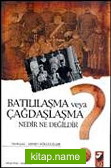 Batılılaşma Veya Çağdaşlaşma Nedir Ne Değildir?