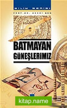 Batmayan Güneşlerimiz