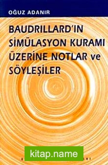 Baudrillard’ın Simülasyon Kuramı Üzerine Notlar ve Söyleşiler