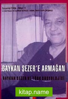 Baykan Sezer’e Armağan Baykan Sezer ve Türk Sosyoljisi İ.Ü. Sosyoloji Yıllığı 11