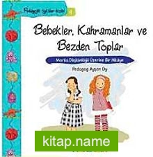 Bebekler, Kahramanlar ve Bezden Toplar Marka Düşkünlüğü Üzerine Bir Hikaye / Pedagojik Öyküler Dizisi – 4