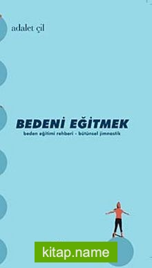 Bedeni Eğitmek Beden Eğitimi Rehberi – Bütünsel Jimnastik