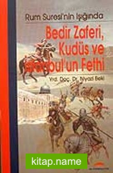 Bedir Zaferi, Kudüs ve İstanbul’un Fethi / Rum Suresi’nin Işığında