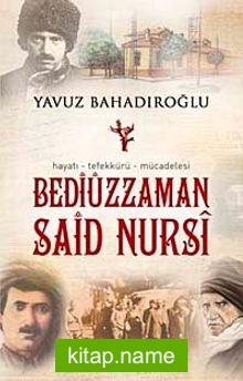 Bediüzzaman Said Nursi / Hayatı Tefekkürü Mücadelesi