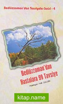 Bediüzzaman’dan Hastalara 99 Tavsiye / Bediüzzaman’dan Tavsiyeler Serisi-4