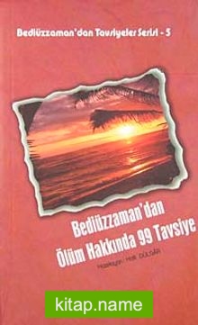 Bediüzzaman’dan Ölüm Hakkında 99 Tavsiye / Bediüzzaman’dan Tavsiyeler Serisi-5