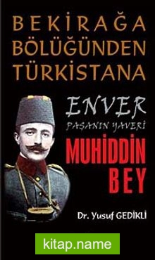 Bekirağa Bölüğünden Türkistan’a Enver Paşanın Yaveri Muhiddin Bey