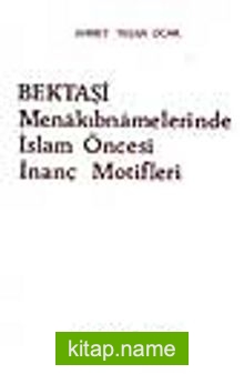 Bektaşi Menakıbnamelerinde İslam Öncesi İnanç Motifleri