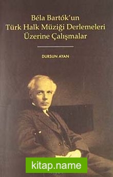 Bela Bartok’un Türk Halk Müziği Derlemeleri Üzerine Çalışmalar