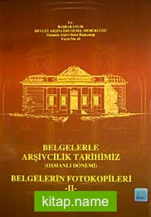 Belgelerle Arşivcilik Tarihimiz (Osmanlı Dönemi)  Belgelerin Fotokopileri-II