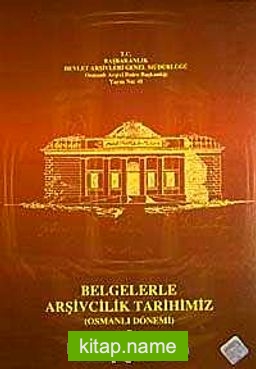 Belgelerle Arşivcilik Tarihimiz  Osmanlı Dönemi (I-II Takım)