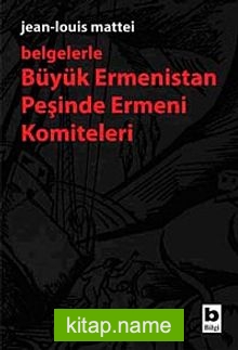 Belgelerle Büyük Ermenistan Peşinde Ermeni Komiteleri