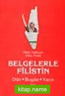 Belgelerle Filistin Dün Bugün Yarın