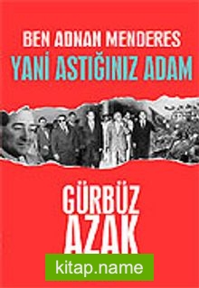 Ben Adnan Menderes Yani Astığınız Adam