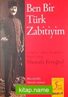 Ben Bir Türk Zabitiyim Batıktan Çıkan Kahraman Topçu Yüzbaşı Mustafa Ertuğrul