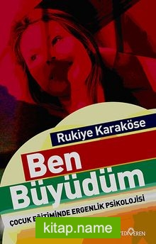 Ben Büyüdüm Çocuk Eğitiminde Ergenlik Psikolojisi