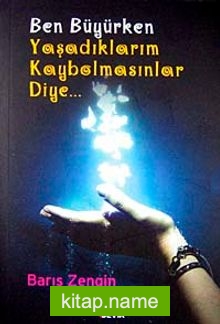 Ben Büyürken Yaşadıklarım Kaybolmasınlar Diye…