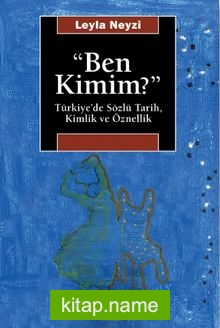 Ben Kimim / Türkiye’de Sözlü Tarih, Kimlik ve Öznellik