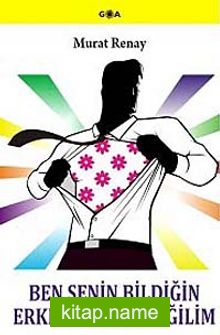 Ben Senin Bildiğin Erkeklerden Değilim