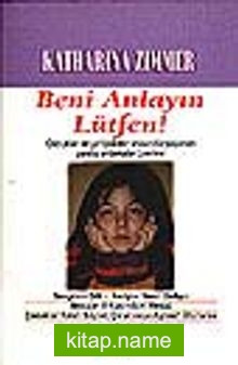 Beni Anlayın Lütfen!/Çocuklar ve Yetişkinler Arasında Yaşanan Yanlış Anlamalar Üzerine