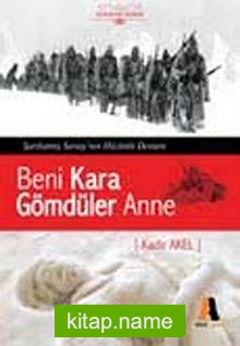 Beni Kara Gömdüler Anne  Sarıkamış Savaşı’nın Hüzünlü Destanı