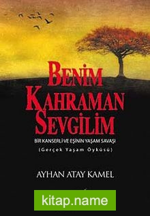 Benim Kahraman Sevgilim  Bir Kanserli ve Eşinin Yaşam Savaşı