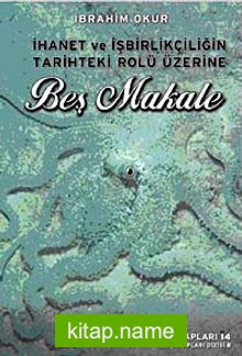 Beş Makale  İhanet ve İşbirlikçiliğin Tarihteki Rolü Üzerine