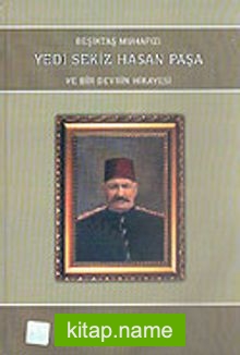 Beşiktaş Muhafızı Yedi Sekiz Hasan Paşa ve Bir Devrin Hikayesi