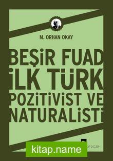 Beşir Fuad : İlk Türk Pozitivist ve Natüralisti