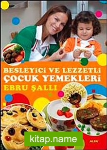 Besleyici ve Lezzetli Çocuk Yemekleri