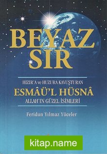 Beyaz Sır – Esmaü’l Hüsna  Hızır’a ve Huzura Kavuşturan Allah’ın Güzel İsimleri